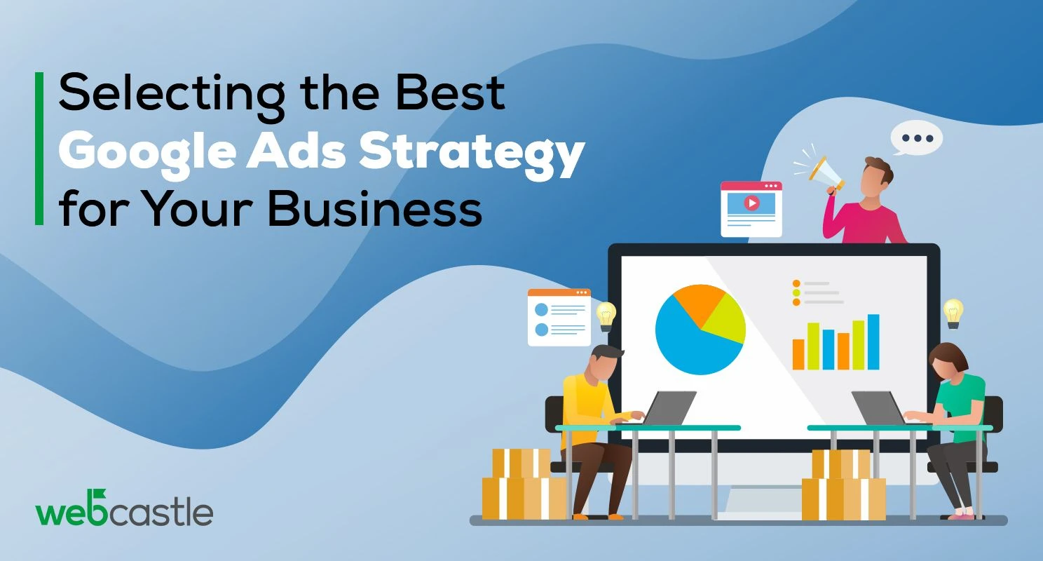 Selecting the Best Google Ads Strategy For Your Business