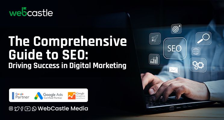 The Comprehensive Guide to SEO: Driving Success in Digital Marketing