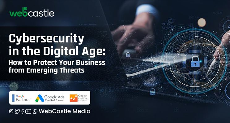 Cybersecurity in the Digital Age: How to Protect Your Business from Emerging Threats